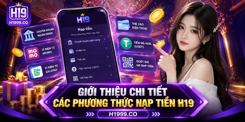 Giới thiệu chi tiết các phương thức nạp tiền H19 