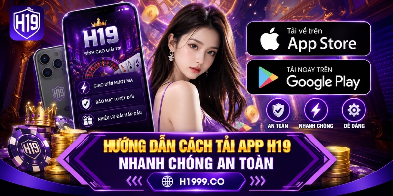 Hướng dẫn cách tải app H19 nhanh chóng an toàn
