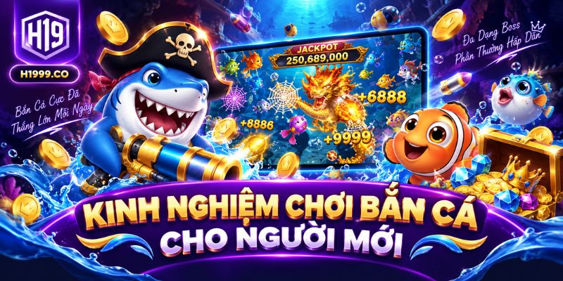 Kinh nghiệm chơi bắn cá cho người mới