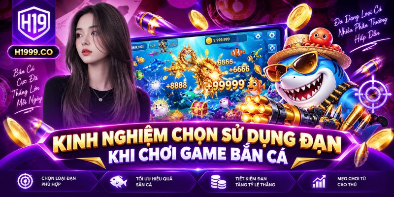 Kinh nghiệm chọn sử dụng đạn khi chơi game bắn cá