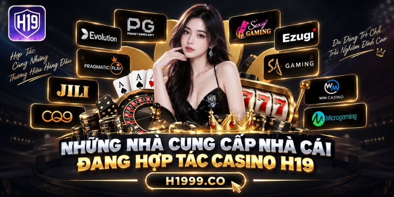 Những nhà cung cấp nhà cái đang hợp tác Casino H19