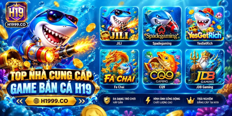 Top nhà cung cấp game bắn cá H19